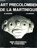 Art Précolombien de la Martinique. - MATTIONI M. et NICOLAS M.