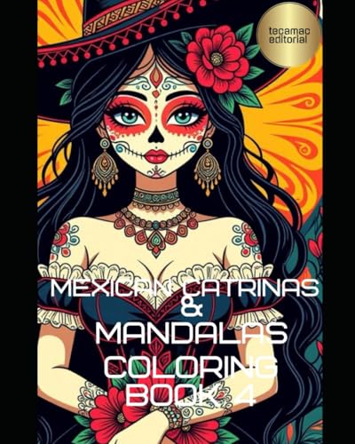 Mexican Catrinas & Mandalas Coloring Book No 4: Special edition Day of the Dead Art Therapy for Adult Relaxation