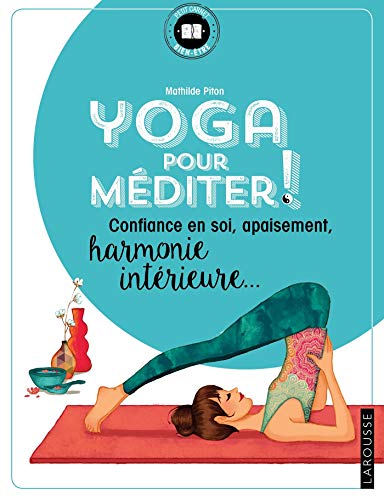 Yoga Pour Méditer: Confiance En Soi, Apaisement, Harmonie Intérieure (Cahiers - Yoga, 31168) (Fren Yoga Pour Méditer: Confiance En Soi, Apaisement, Harmonie Intérieure (Cahiers - Yoga, 31168) (Fren