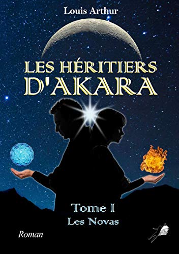 Télécharger Les Héritiers d'Akara - Tome 1: Les Novas PDF