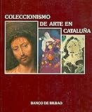  Coleccionismo de Arte en Cataluña / Exposición organizada por el Banco de Bilbao en... Madrid... Octubre-Noviembre 1987
