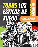 ESTILOS DE JUEGO EN FÚTBOL: Guía completa: Encuentra tu estilo, aprende paso a paso y aplica el que más te guste (Spanish Edition) B0D2VX891S Book Cover