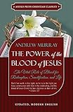 The Power of the Blood of Jesus - Updated Edition: The Vital Role of Blood for Redemption, Sanctification, and Life