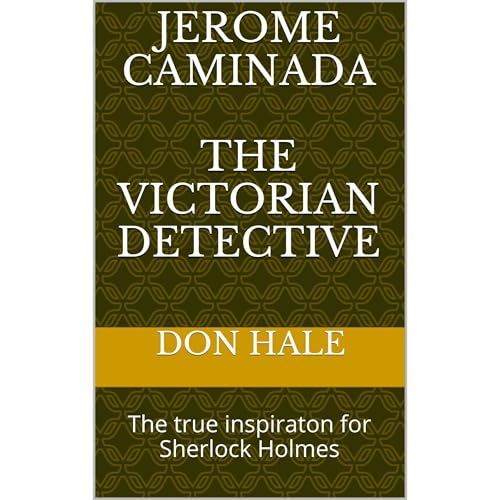 Don Hale's JEROME CAMINADA - The Victorian Detective - The inspiration for Sherlock Holmes