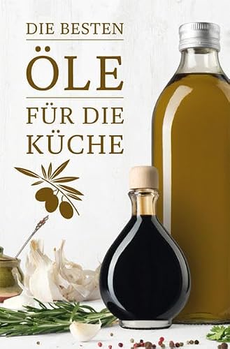 Die besten Öle für die Küche (Minibibliothek)