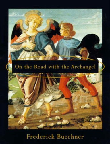 On the Road with the Archangel: A Lyrical Novel of Faith and Wonder—Raphael's Ancient Tale from the Book of Tobit