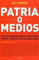 Patria o medios: La loca guerra de los Kirchner por el control de la realidad 9500731460 Book Cover