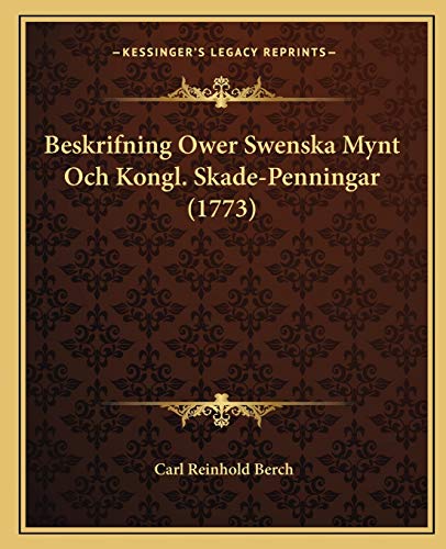Beskrifning Ower Swenska Mynt Och Kongl. Skade-Penningar (1773) (German Edition)