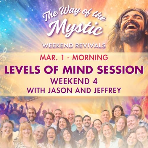 The Way of the Mystic Online Revival Weekend 4 - Levels of Mind with Jason and Jeffrey
