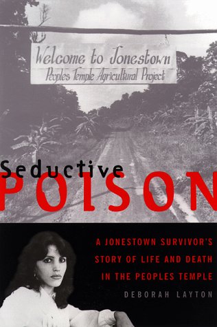 Seductive Poison: A Jonestown Survivor's Story of Life and Death in The Peoples Temple