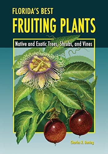 Florida's Best Fruiting Plants: Native and Exotic Trees, Shrubs, and Vines