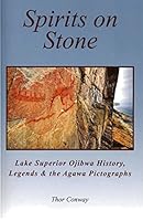 Spirits on Stone: Lake Superior Ojibwa History, Legends & the Agawa Pictographs 1878094017 Book Cover