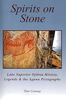 Spirits on Stone: Lake Superior Ojibwa History, Legends & the Agawa Pictographs