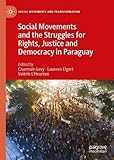Social Movements and the Struggles for Rights, Justice and Democracy in Paraguay (Social Movements and Transformation) - Herausgeber: Charmain Levy, Laureen Elgert, Valérie L'Heureux 