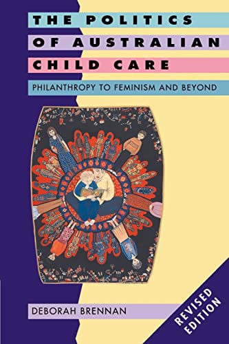 Politics Australian Child Care 2ed: Philanthropy to Feminism and Beyond