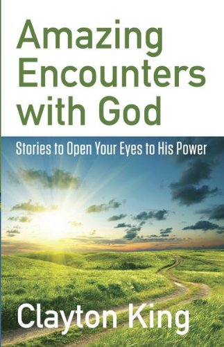Amazing Encounters with God: Stories to Open Your Eyes to His Power (English Edition)