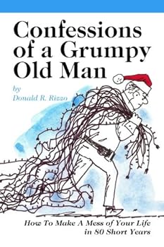 Paperback Confessions Of A Grumpy Old Man: How To Make A Mess of Your Life in 80 Short Years Book
