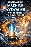  Conception d\'une machine à voyager dans le temps et discussion avec Dieu