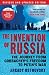 The Invention of Russia: The Journey from Gorbachev's Freedom to Putin's War