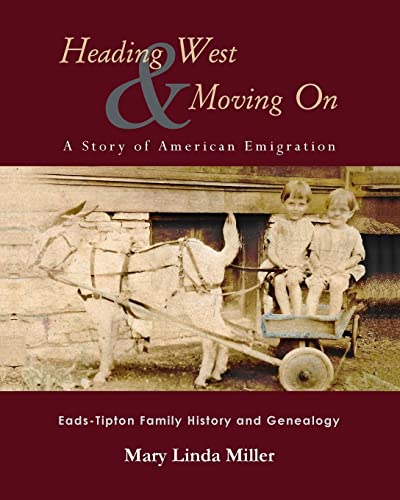 Heading West & Moving On: A Story of American Emigration: Eads-Tipton Family History and Genealogy