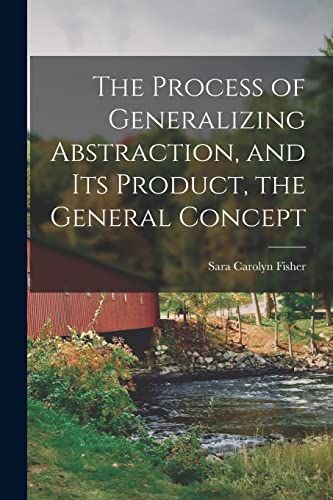 The Process of Generalizing Abstraction, and Its Product, the General Concept