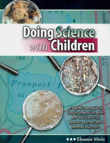 Doing Science With Children: A Step-by-step Guide to Inquiry in Physical, Earth and Life Science for Parents, Teachers, and Informal Educators