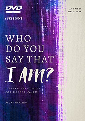 Who Do You Say That I AM?: A Fresh Encounter for Deeper Faith