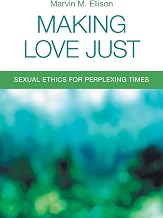 Making Love Just: Sexual Ethics for Perplexing Times