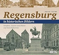 Regensburg in historischen Bildern: Straßen, Gassen und Plätze auf Ansichtskarten 3866463243 Book Cover