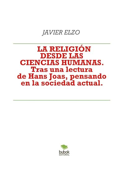 LA RELIGIÓN DESDE LAS CIENCIAS HUMANAS. Tras una lectura de Hans Joas, pensando en la sociedad actual