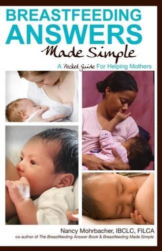 Breastfeeding Answers Made Simple: A Pocket Guide for Helping Mothers by Mohrbacher, Nancy(June 5, 2012) Paperback