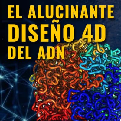 Episodio #23 - El Alucinante Dise&ntilde;o 4D del ADN