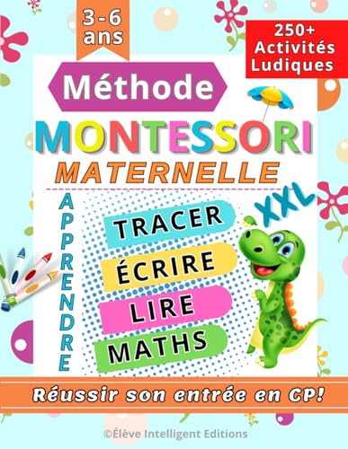 Méthode Montessori Maternelle: 250+ Activités ludiques pour réussir son entrée en CP. Apprendre à tracer,...
