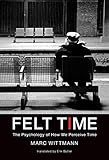 Felt Time: The Psychology of How We Perceive Time