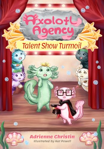 Talent Show Turmoil (Axolotl Agency Book 3)