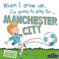 When I grow up, I'm going to play for ... Man City 178553209X Book Cover