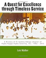 A Quest for Excellence through Timeless Service: A History of Xi Gamma Omega chapter of Alpha Kappa Alpha Sorority, Inc. 1493628623 Book Cover