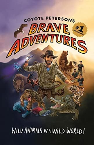 Coyote Peterson’s Brave Adventures: Wild Animals in a Wild World (Kids book) (Brave Wilderness)