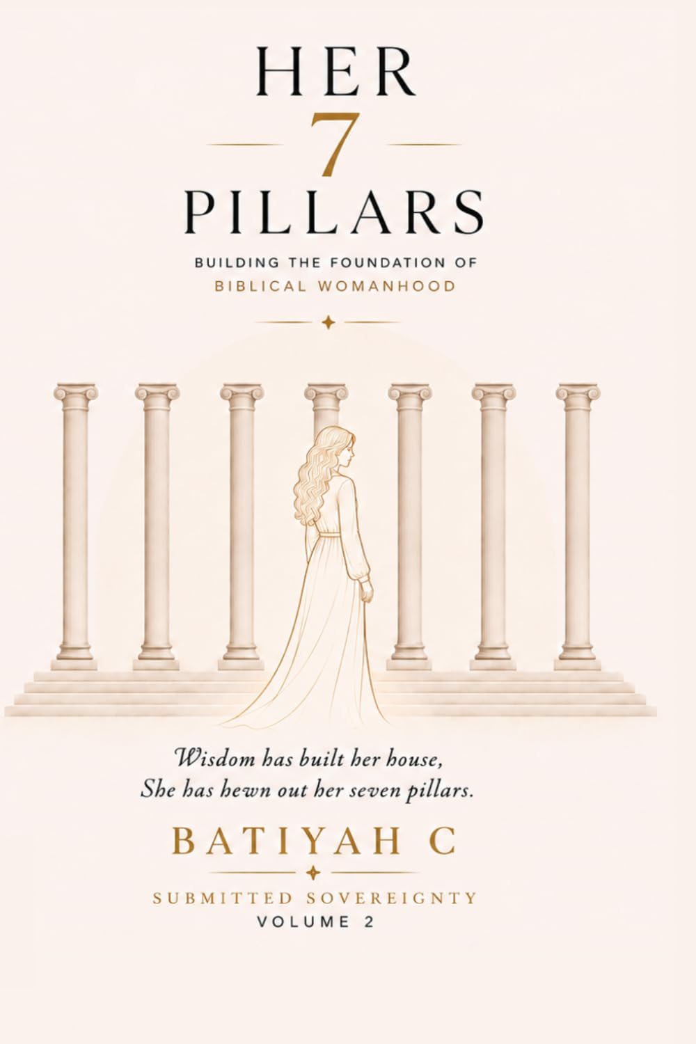 Her Seven Pillars: A Biblical Guide to Building a Life of Wisdom, Strength, and Godly Character: 2 (Submitted Sovereignty)