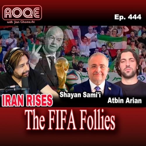 Roqe Ep. 444 - IRAN RISES - The FIFA Follies - Atbin Arian, Shayan Sami&rsquo;i