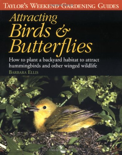 Attracting Birds & Butterflies: How to Plan and Plant a Backyard Habitat (Taylor's Weekend Gardening Guides)
