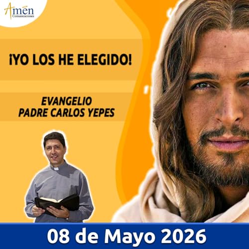 Evangelio De Hoy - 08 Mayo 2026 - Padre Carlos Yepes - Amen Comunicaciones