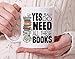 Book Lover Mug, Bookish Librarian Bookworm Gifts, Yes I Really Do Need All These Books Cup (11oz)