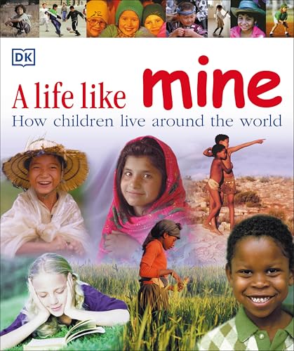 A Life Like Mine: How Children Live Around the World (Children Just Like Me)