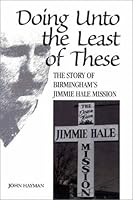 Doing Unto the Least of These: The Story of Birmingham's Jimmie Hale Mission 1579660207 Book Cover