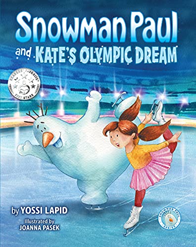 Snowman Paul and Kate's Olympic Dream: An Empowering Tale about Perseverance and Big Dreams for Girls