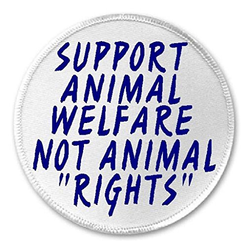 Support Animal Welfare Not Animal Rights - 3