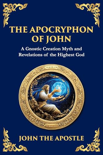 The Apocryphon of John (The Secret Book of John): Mystical Revelations of Creation and Divine Knowledge (The Library of Alexandria 135)