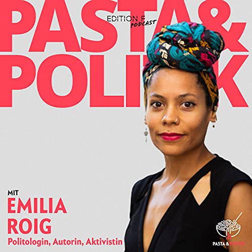 Folge #4 Pasta&Politik mit Emilia Roig: &bdquo;Man muss der Wut auch Platz lassen&ldquo;