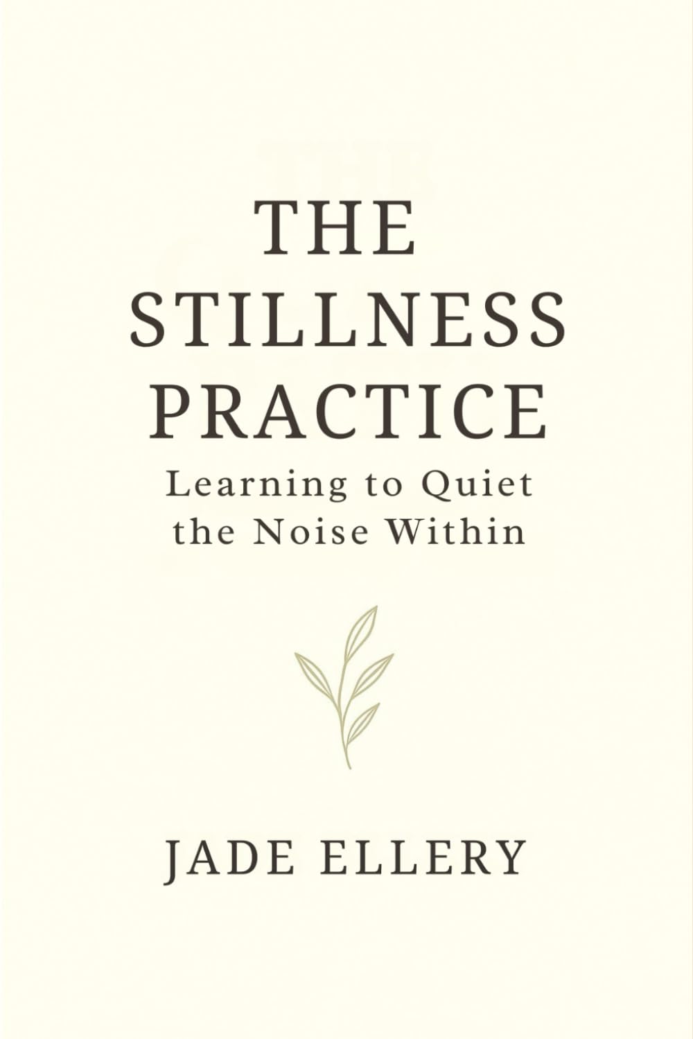 The Stillness Practice: A mindful guide to slowing down, calming your thoughts, and feeling safe within (The Tranquillitas Series)